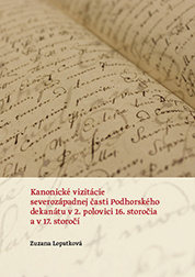 Kanonické vizitácie severozápadnej časti Podhorského dekanátu v 2. polovici 16. storočia a v 17. sto - Zuzana Lopatková