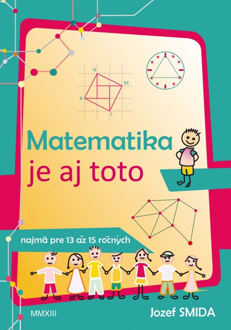Matematika je aj toto (najmä pre 13 až 15 ročných) - Jozef Smida