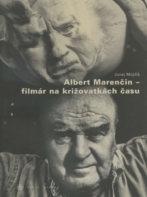 Albert Marenčin – filmár na križovatkách času - Juraj Mojžiš