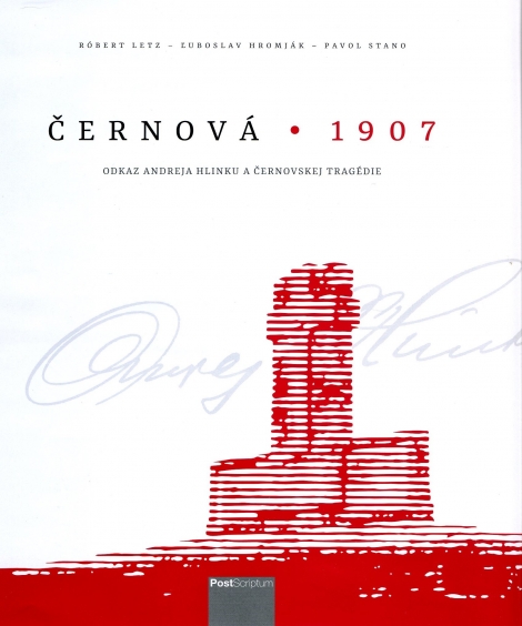 Černová 1907 - Odkaz Andreja Hlinku a Černovskej tragédie