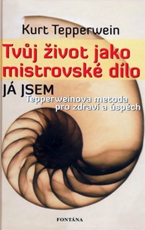 Tvůj život jako mistrovské dílo - Já jsem - Tepperweinova metoda pro zdraví a úspěch