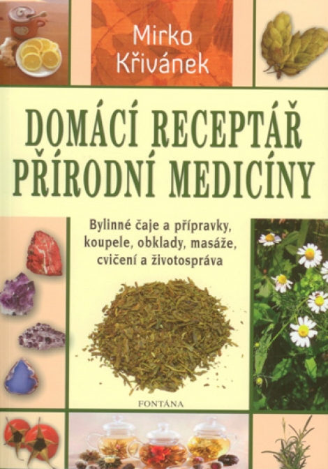 Domácí receptář přírodní medicíny - Bylinné čaje a přípravky, koupele, obklady, masáže, cvičení a životospráva