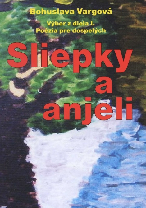 Sliepky a anjeli - Výber z diela I. Poézia pre dospelých
