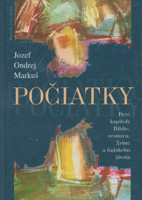Počiatky - Prvé kapitoly Biblie, vesmíru, Zeme a ľudského života