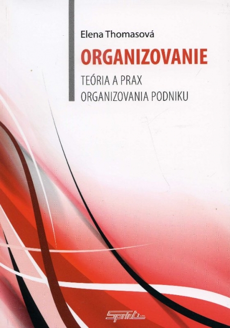 Organizovanie - teória a prax organizovania podniku - Elena Thomasová