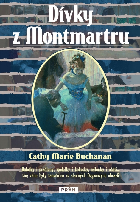 Dívky z Montmartru - Baletky i pradleny, modelky i koketky, milenky i oběti… tím vším byly tanečnice ze slavných Degasových obrazů
