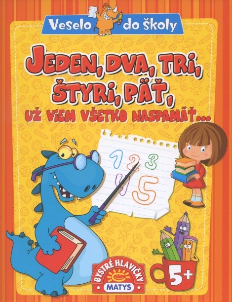Jeden, dva, tri, štyri, päť, už viem všetko naspamäť... - Veselo do školy