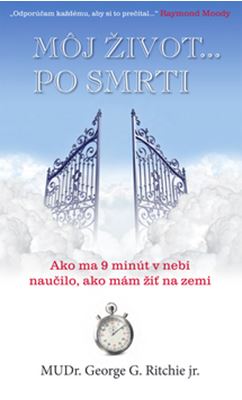 Môj život... po smrti - Ako ma 9 minút v nebi naučilo, ako mám žiť na zemi