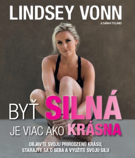 Byť silná je viac ako krásna - Objavte svoju prirodzenú krásu, starajte sa o seba a využite svoju silu