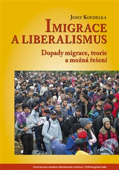 Imigrace a liberalismus - Dopady migrace, teorie a možná řešení