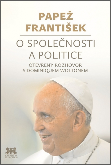 Papež František: O společnosti a politice - Otevřený rozhovor s Dominiquem Woltonem