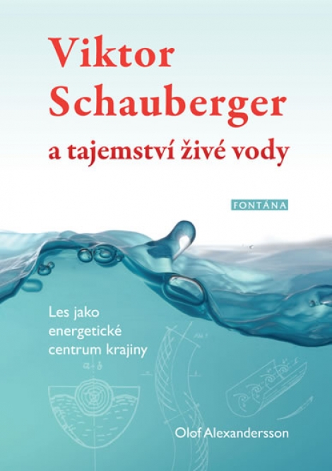 Viktor Schauberger a tajemství živé vody - Les jako energetické centrum krajiny