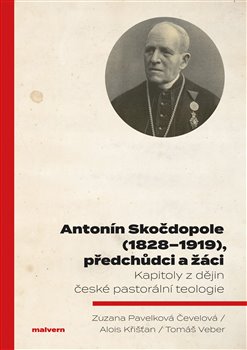 Antonín Skočdopole (18281919), předchůdci a žáci - Kapitoly z dějin české pastorální teologie