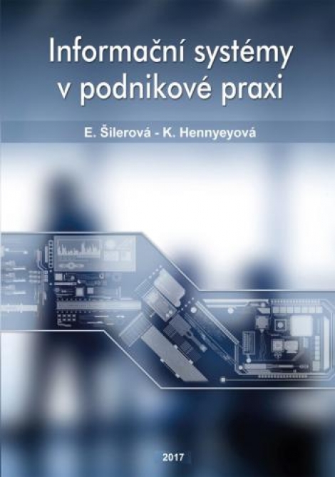 Informační systémy v podnikové praxi (2.vydání) - Edita Šilerová, Klára Hennyeyová