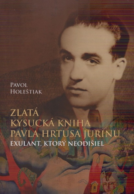 Zlatá kysucká kniha Pavla Hrtusa Jurinu - Exulant, ktorý neodišiel