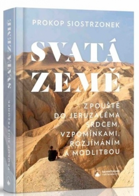 Svatá země - Z pouště do Jeruzaléma srdcem, vzpomínkami, rozjímáním a modlitbou