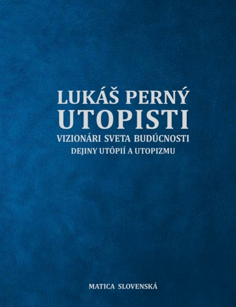 Utopisti. Vizionári sveta budúcnosti. Dejiny utopizmu a utópií - 