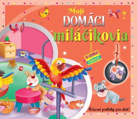 Moji domáci miláčikovia (3D leporelo) - Úžasné príbehy pre deti!