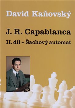 J. R. Capablanca - Šachový automat - II. díl - 