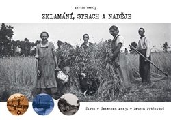 Zklamání, strach a naděje - Život v Ústeckém kraji v letech 1938-1946