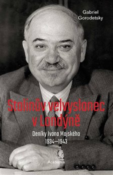 Stalinův velvyslanec v Londýně - Deníky Ivana Majského 19321943