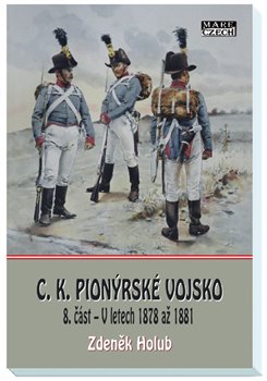 C.K. Pionýrské vojsko - 8. část - V letech 1878 až 1881