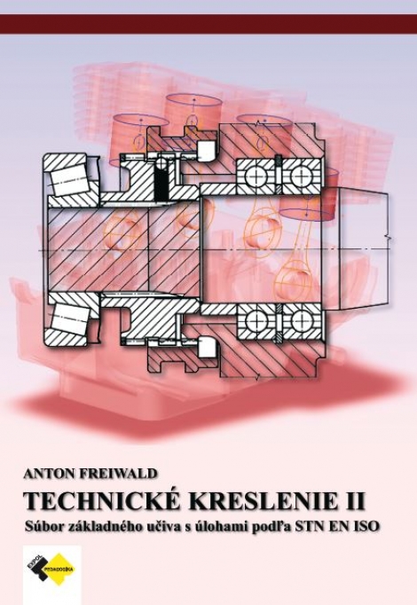 Technické kreslenie II - pre žiakov 2. a 3. ročníka študijných a učebných odborov stredných odborných škôl skupiny strojárstvo a iné odbory zamerané na strojnícke technické kr