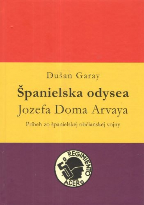 Španielska odysea Jozefa Doma Arvaya - Príbeh zo španielskej občianskej vojny