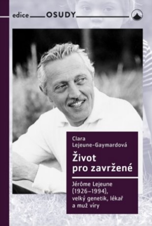 Život pro zavržené - Jerome Lejeune (1926-1994) - velký genetik, lékař a muž víry