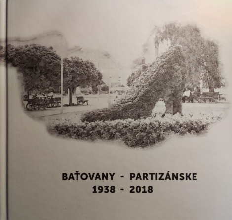 Baťovany - Partizánske - 1938 - 2018 (kniha)