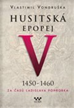 Husitská epopej V. - Za časů Ladislava Pohrobka - 1450 -1460