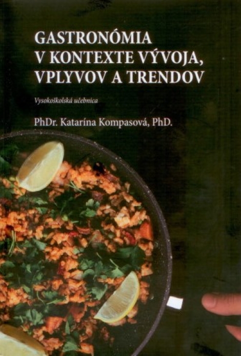 Gastronómia v kontexte vývoja, vplyvov a trendov - Katarína Kompasová