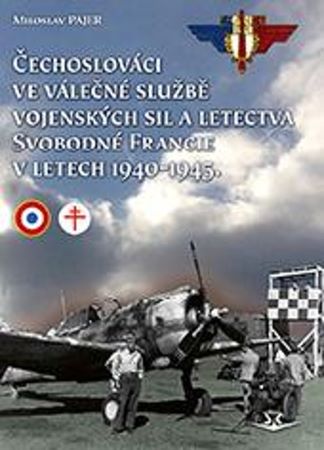 Čechoslováci ve válečné službě vojenských sil a letectva Svobodné Francie - v letech 1940-1945