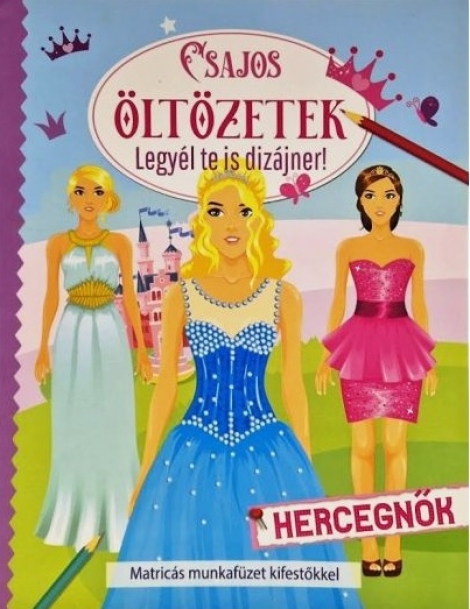 Csajos öltözetek Hercegnők - Matricás munkafüzet kifestokkel