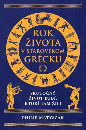 Rok života v starovekom Grécku - Skutočné životy ľudí, ktorí tam žili