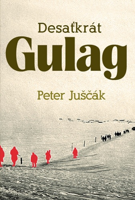 Desaťkrát Gulag - Peter Juščák