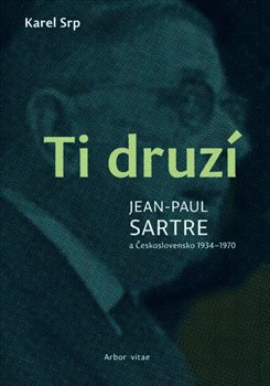 Ti druzí - Jean Paul Sartre a Československo 1934-1970