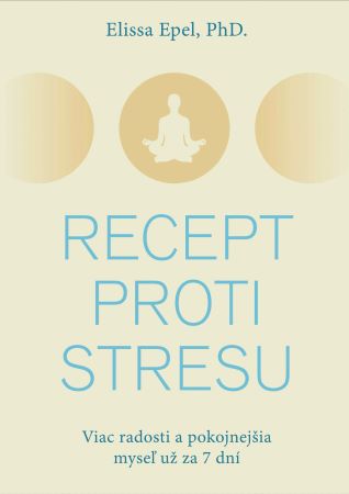 Recept proti stresu - Viac radosti a pokojnejšia myseľ už za 7 dní