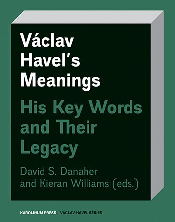 Václav Havel’s Meanings - His Key Words and Their Legacy