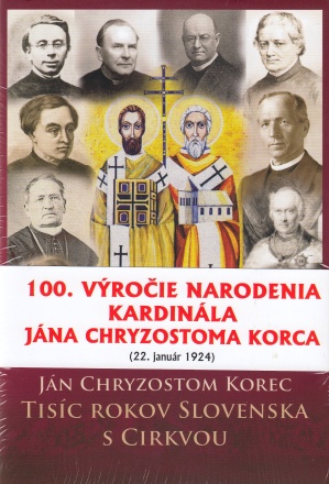 Tisíc rokov Slovenska s Cirkvou (5.vydanie) - 100. výročie narodenia kardinála Jána Chryzostoma Korca