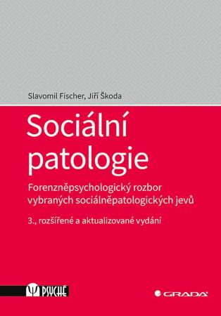 Sociální patologie (3., rozšířené a aktualizované vydání) - Forenzněpsychologický rozbor vybraných sociálněpatologických jevů
