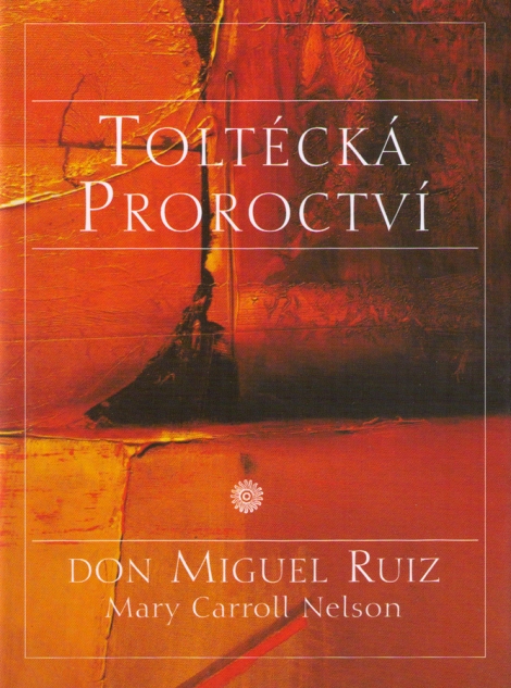 TOLTÉCKÁ PROROCTVÍ - Ruiz Don Miguel