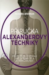 PŘÍRUČKA ALEXANDEROVY TECHNIKY - Brennan Richard