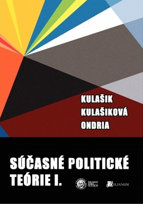 Súčasné politické teórie I. - Peter Kulašik, Zuzana Kulašiková, Peter Ondria