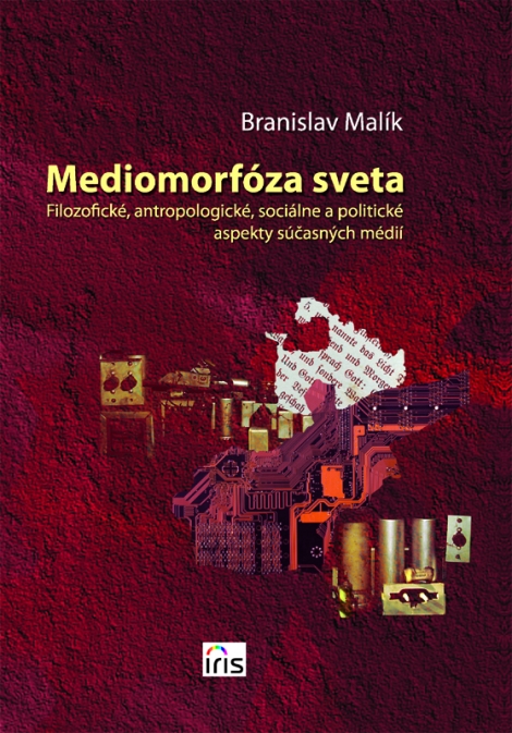 Mediomorfóza sveta - Filozofické, antropologické, sociálne a politické aspekty súčasných médií