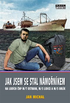 Jak jsem se stal námořníkem - na lodích ČNP m/t Ostrava, m/s Lidice a m/s Orlík