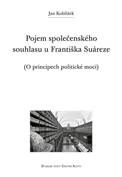 Pojem společenského souhlasu u Františka Suáreze - Jan Koblížek