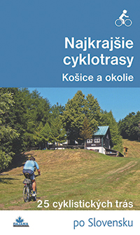 Najkrajšie cyklotrasy – Košice a okolie - 25 cyklistických trás