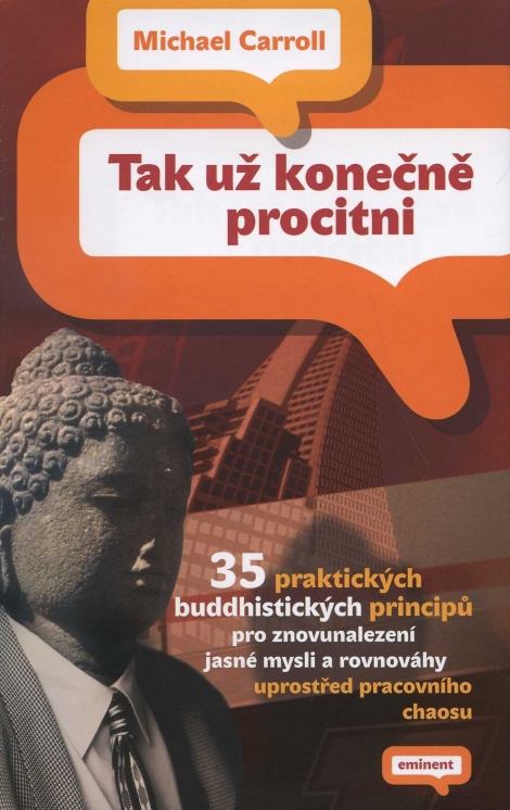 Tak už konečně procitni - 35 praktických buddhistických principů pro znovunalezení jasné mysli a rovnováhy uprostřed pracovního chaosu