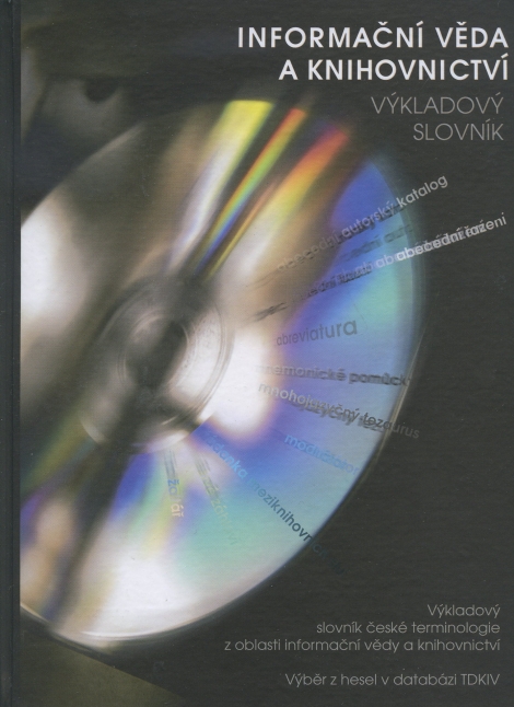 Informační věda a knihovnictví - Výkladový slovník české terminologie z oblasti informační vědy a knihovnictví. Výběr z hesel v databázi TDKIV